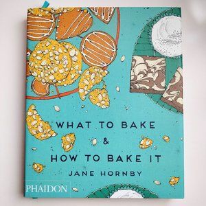 NEW Cookbook - 'What to Bake & How to Bake It' by Jane Hornby